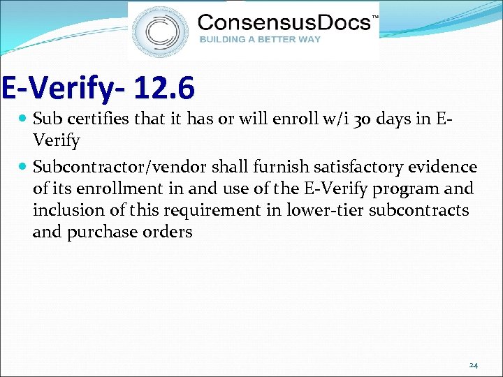 E-Verify- 12. 6 Sub certifies that it has or will enroll w/i 30 days