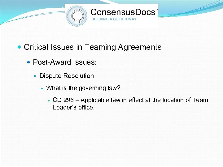  Critical Issues in Teaming Agreements Post-Award Issues: Dispute Resolution What is the governing