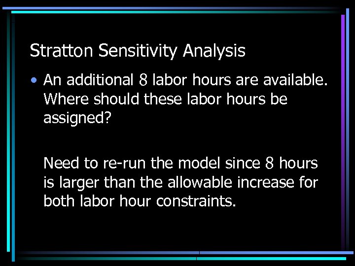 Stratton Sensitivity Analysis • An additional 8 labor hours are available. Where should these