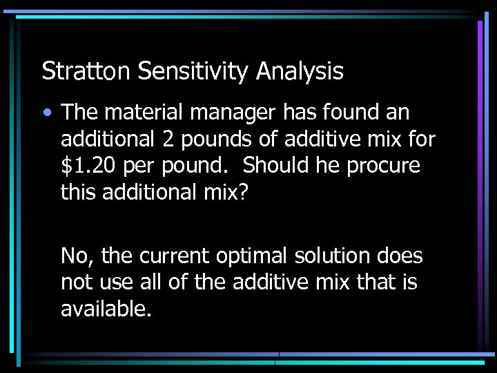 Stratton Sensitivity Analysis • The material manager has found an additional 2 pounds of