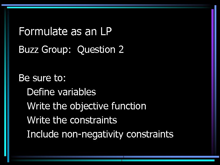 Formulate as an LP Buzz Group: Question 2 Be sure to: Define variables Write