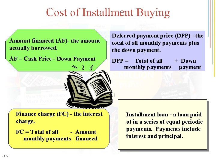 Cost of Installment Buying Amount financed (AF)- the amount actually borrowed. AF = Cash