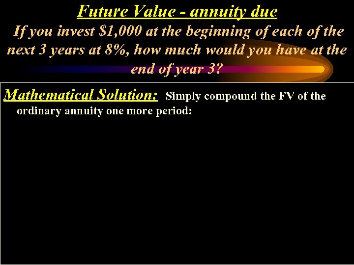 Future Value - annuity due If you invest $1, 000 at the beginning of