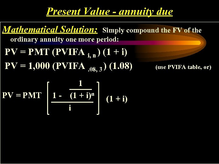 Present Value - annuity due Mathematical Solution: Simply compound the FV of the ordinary