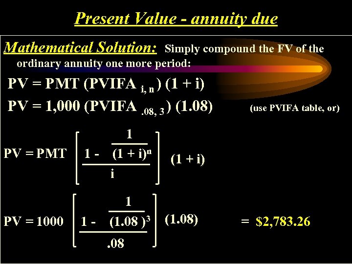 Present Value - annuity due Mathematical Solution: Simply compound the FV of the ordinary