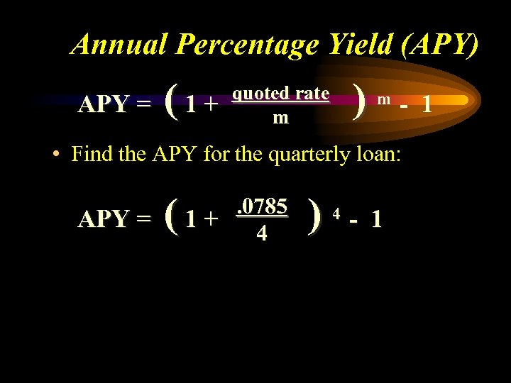Annual Percentage Yield (APY) APY = (1+ ) quoted rate m m - 1