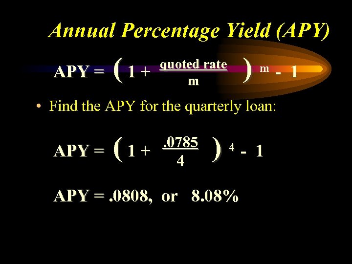 Annual Percentage Yield (APY) APY = (1+ ) quoted rate m m - 1