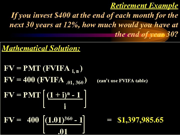Retirement Example If you invest $400 at the end of each month for the