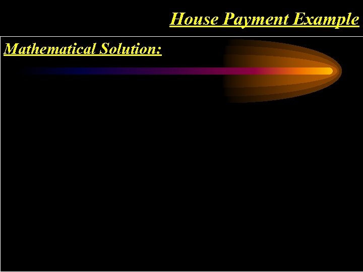 House Payment Example Mathematical Solution: 