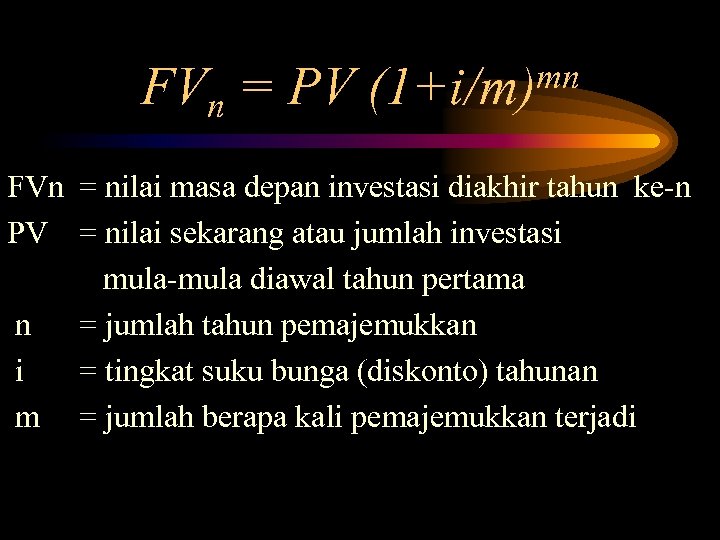 FVn = PV mn (1+i/m) FVn = nilai masa depan investasi diakhir tahun ke-n