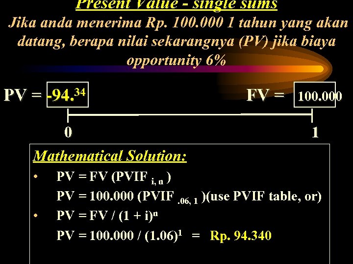 Present Value - single sums Jika anda menerima Rp. 100. 000 1 tahun yang