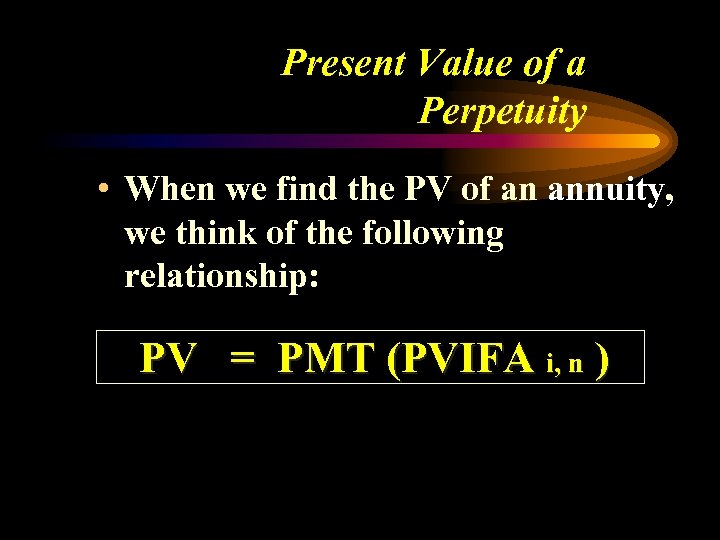 Present Value of a Perpetuity • When we find the PV of an annuity,