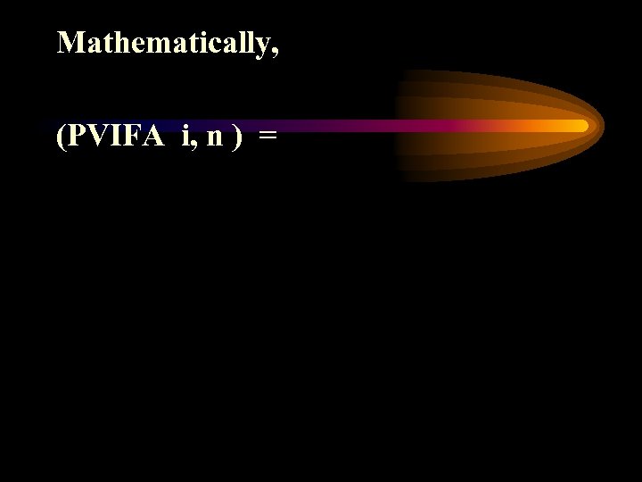 Mathematically, (PVIFA i, n ) = 
