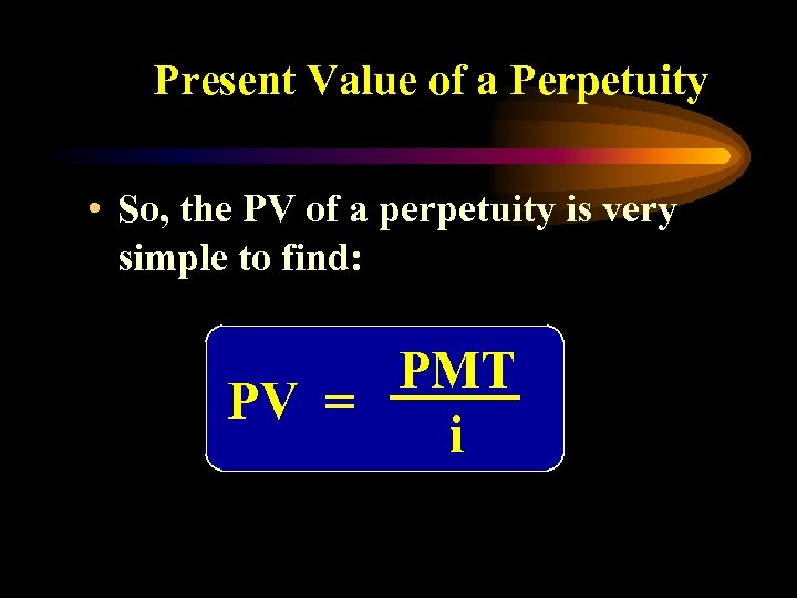 Present Value of a Perpetuity • So, the PV of a perpetuity is very