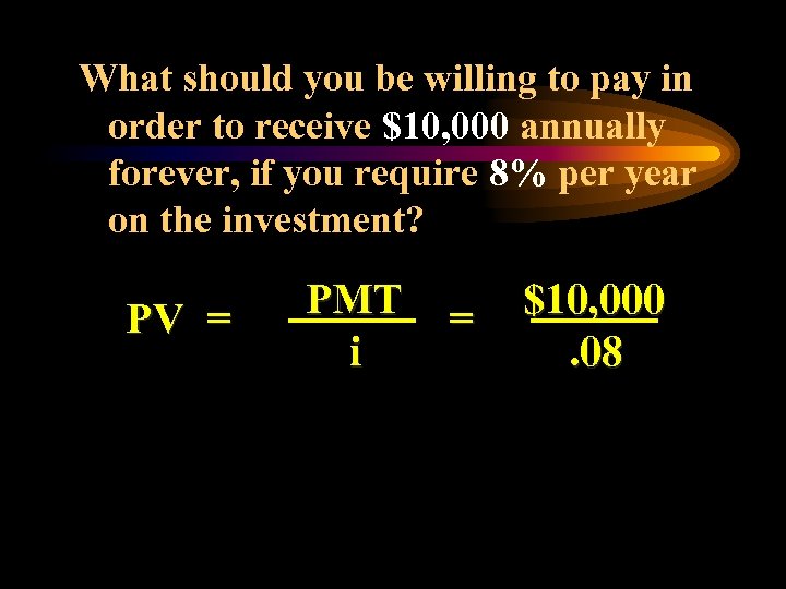 What should you be willing to pay in order to receive $10, 000 annually