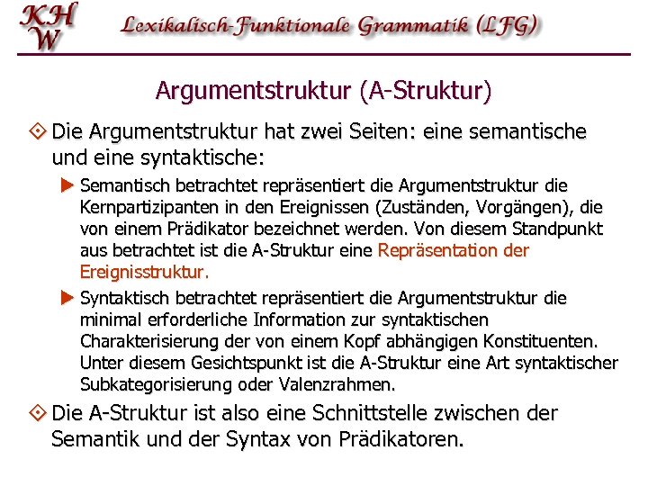 Argumentstruktur (A-Struktur) ° Die Argumentstruktur hat zwei Seiten: eine semantische und eine syntaktische: u