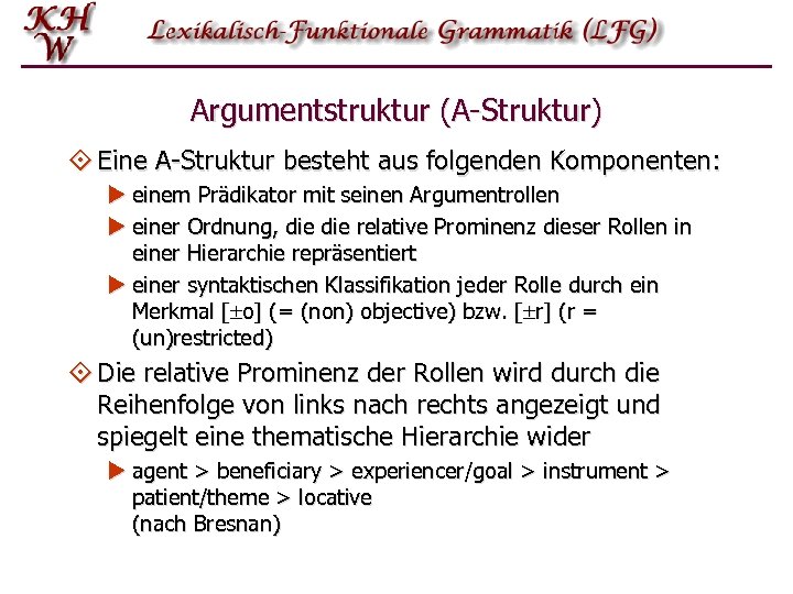 Argumentstruktur (A-Struktur) ° Eine A-Struktur besteht aus folgenden Komponenten: u einem Prädikator mit seinen
