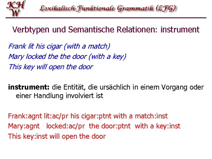 Verbtypen und Semantische Relationen: instrument Frank lit his cigar (with a match) Mary locked
