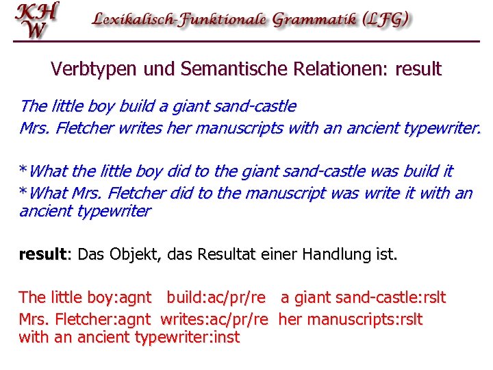 Verbtypen und Semantische Relationen: result The little boy build a giant sand-castle Mrs. Fletcher