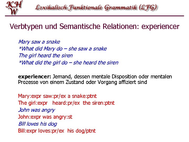 Verbtypen und Semantische Relationen: experiencer Mary saw a snake *What did Mary do –