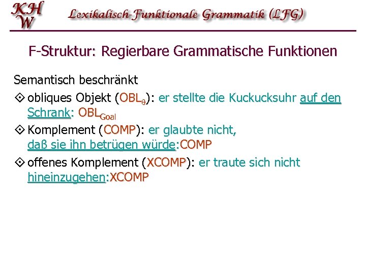 F-Struktur: Regierbare Grammatische Funktionen Semantisch beschränkt ° obliques Objekt (OBL ): er stellte die