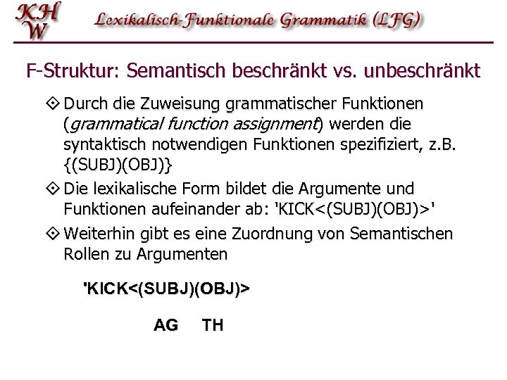 F-Struktur: Semantisch beschränkt vs. unbeschränkt ° Durch die Zuweisung grammatischer Funktionen (grammatical function assignment)