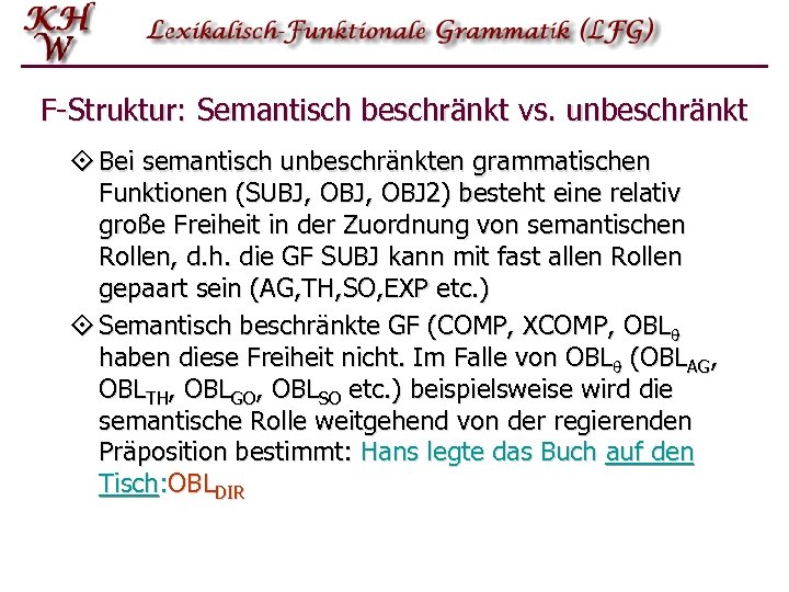 F-Struktur: Semantisch beschränkt vs. unbeschränkt ° Bei semantisch unbeschränkten grammatischen Funktionen (SUBJ, OBJ 2)