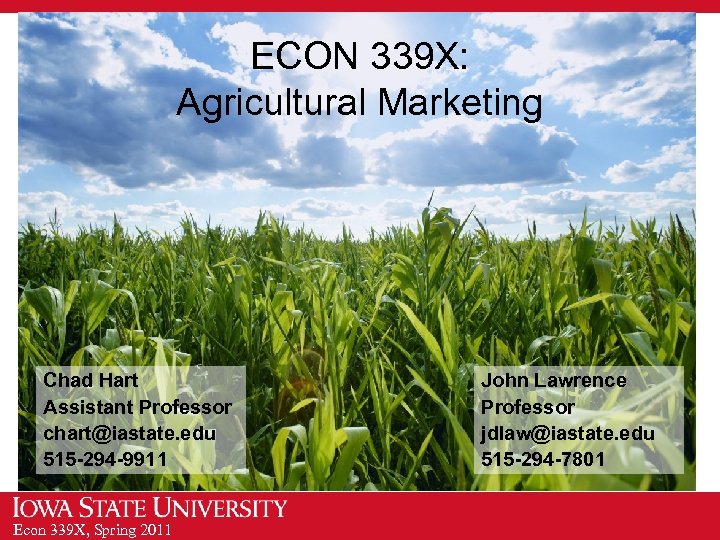 ECON 339 X: Agricultural Marketing Chad Hart Assistant Professor chart@iastate. edu 515 -294 -9911