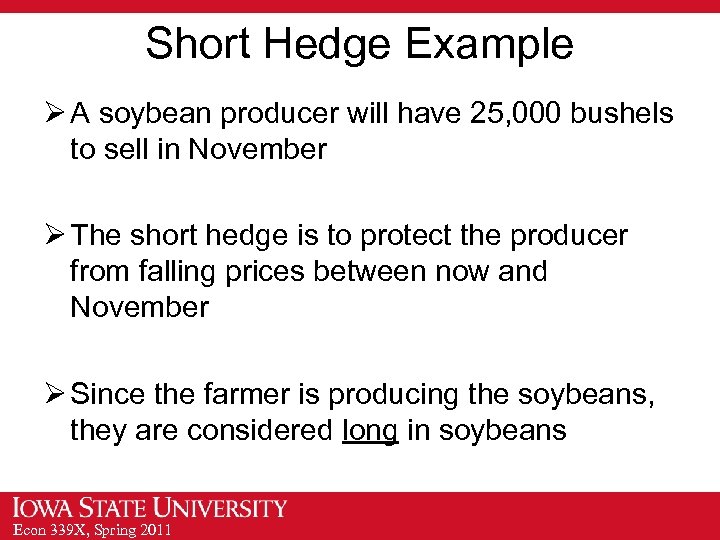 Short Hedge Example Ø A soybean producer will have 25, 000 bushels to sell