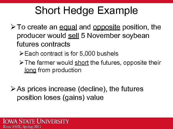 Short Hedge Example Ø To create an equal and opposite position, the producer would