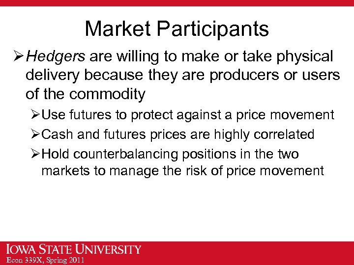 Market Participants Ø Hedgers are willing to make or take physical delivery because they