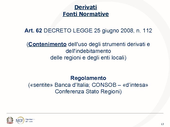 Derivati Fonti Normative Art. 62 DECRETO LEGGE 25 giugno 2008, n. 112 (Contenimento dell'uso