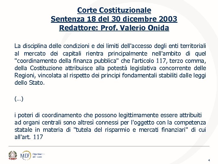 Corte Costituzionale Sentenza 18 del 30 dicembre 2003 Redattore: Prof. Valerio Onida La disciplina