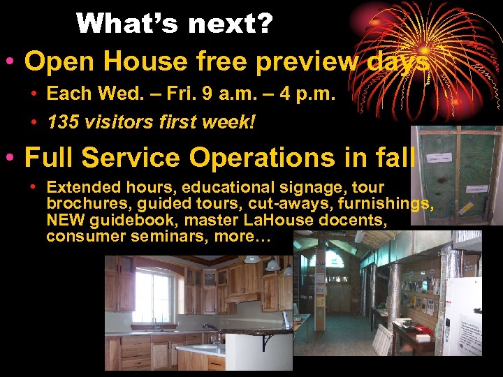 What’s next? • Open House free preview days • Each Wed. – Fri. 9