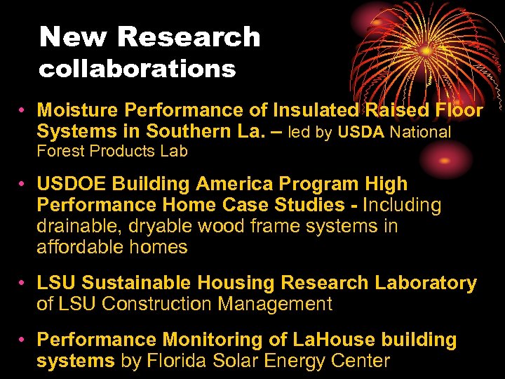 New Research collaborations • Moisture Performance of Insulated Raised Floor Systems in Southern La.