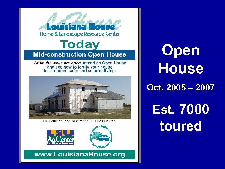 Open House Oct. 2005 – 2007 Est. 7000 toured 