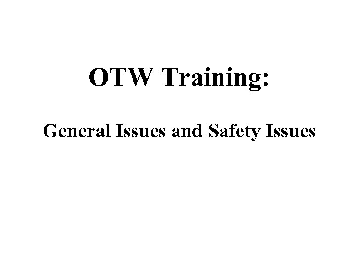 OTW Training: General Issues and Safety Issues 