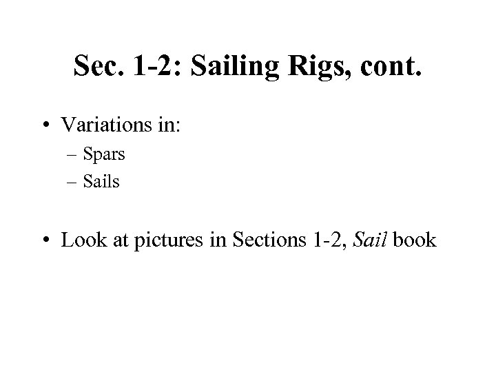 Sec. 1 -2: Sailing Rigs, cont. • Variations in: – Spars – Sails •