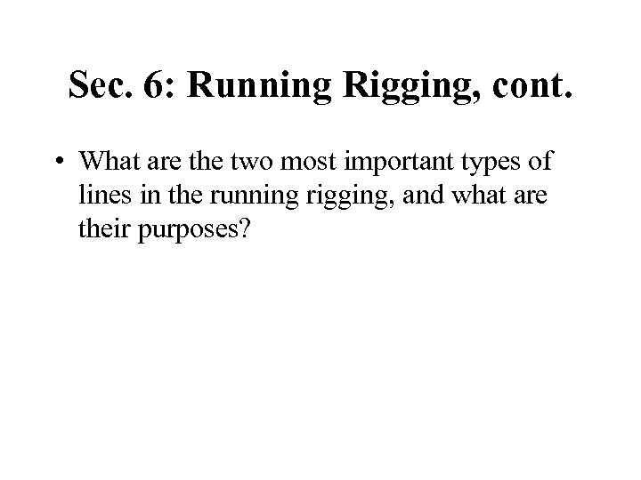 Sec. 6: Running Rigging, cont. • What are the two most important types of