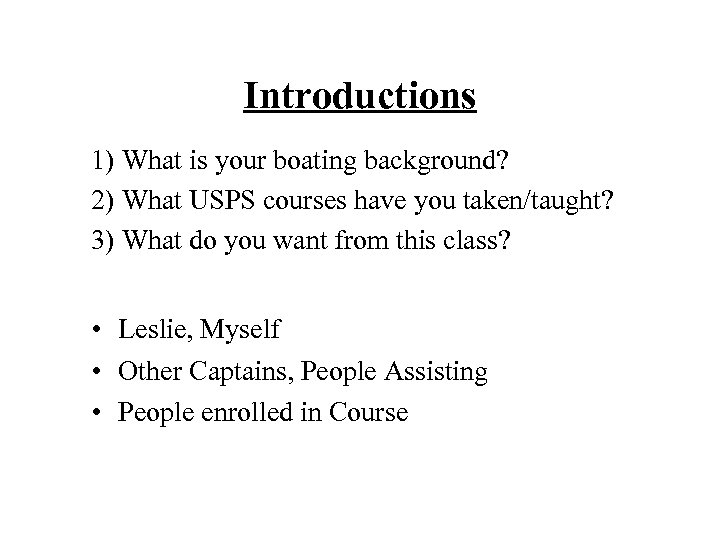 Introductions 1) What is your boating background? 2) What USPS courses have you taken/taught?