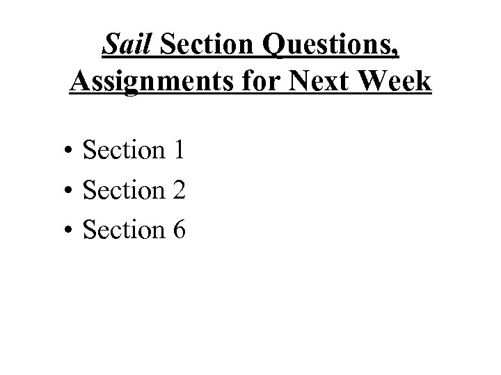Sail Section Questions, Assignments for Next Week • Section 1 • Section 2 •