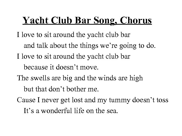 Yacht Club Bar Song, Chorus I love to sit around the yacht club bar