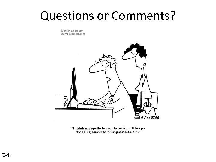 Questions or Comments? 54 