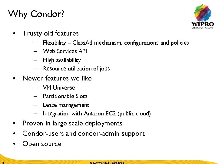 Why Condor? • Trusty old features – – Flexibility – Class. Ad mechanism, configurations