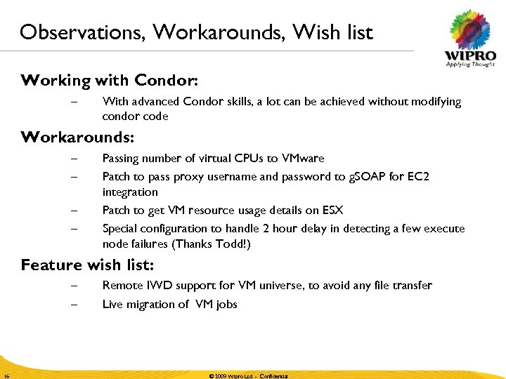 Observations, Workarounds, Wish list Working with Condor: – With advanced Condor skills, a lot