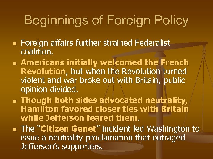 Beginnings of Foreign Policy n n Foreign affairs further strained Federalist coalition. Americans initially