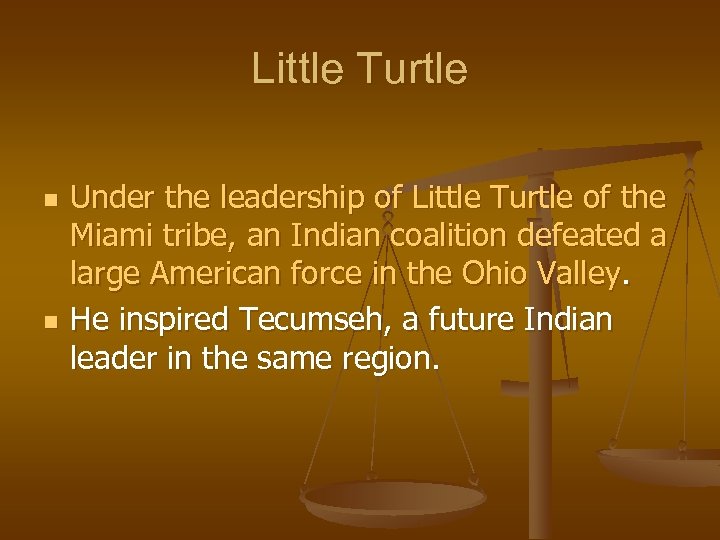 Little Turtle n n Under the leadership of Little Turtle of the Miami tribe,