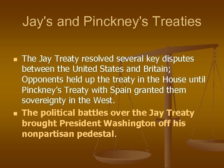 Jay's and Pinckney's Treaties n n The Jay Treaty resolved several key disputes between
