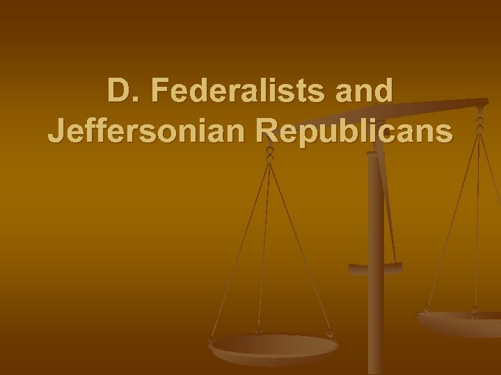 D. Federalists and Jeffersonian Republicans 