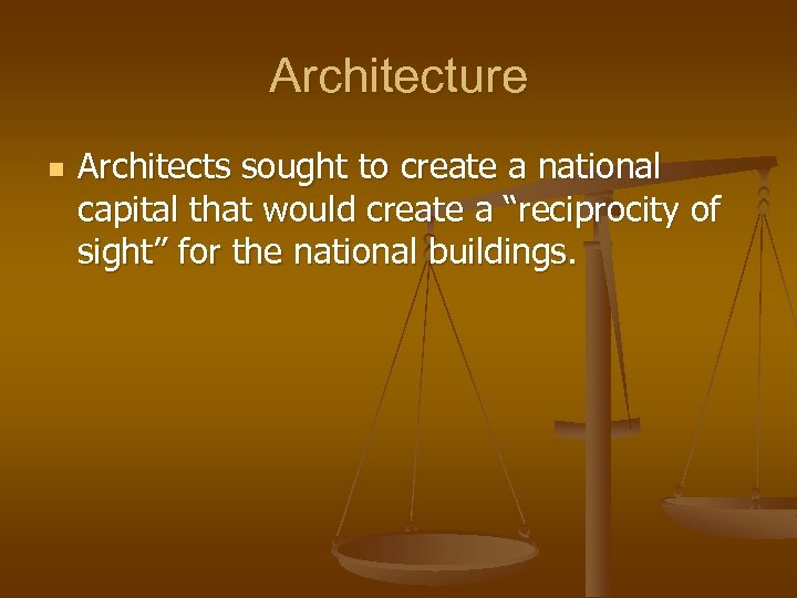 Architecture n Architects sought to create a national capital that would create a “reciprocity